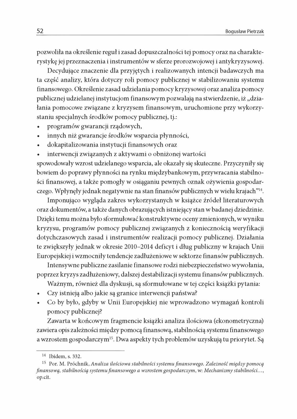 52 Bogusław Pietrzak pozwoliła na określenie reguł i zasad dopuszczalności tej pomocy oraz na charakterystykę jej przeznaczenia i instrumentów w sferze prorozwojowej i antykryzysowej.