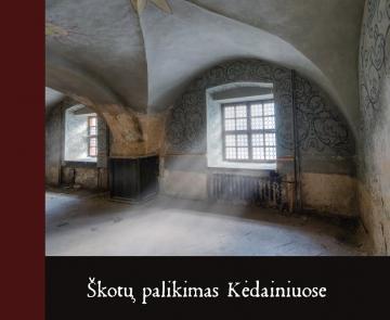 Škotų palikimas Kėdainiuose : [leidinys apie XVII- XVIII a.