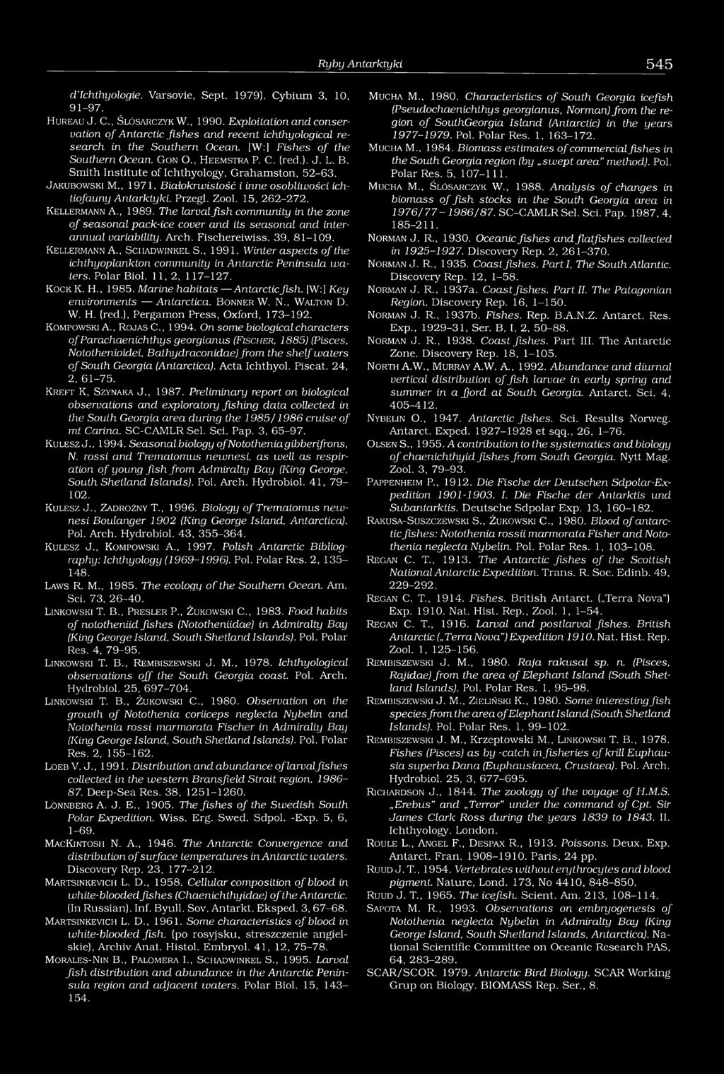 Smith Institute of Ichthyology, Grahamston, 52-63. J a k u b o w s k i M., 19 7 1. Białokrwistość i inne osobliwości ichtiofauny Antarktyki. Przegl. Zool. 15, 262-272. K e l l e r m a n n A., 1989.