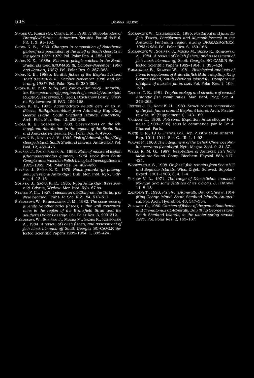 Fishes in pelagic catches in the South Shetlands area (BIOMASS III, October-November 1986 and January 1987). Pol. Polar Res. 9, 367-383. S k ó r a K. E., 1988b.