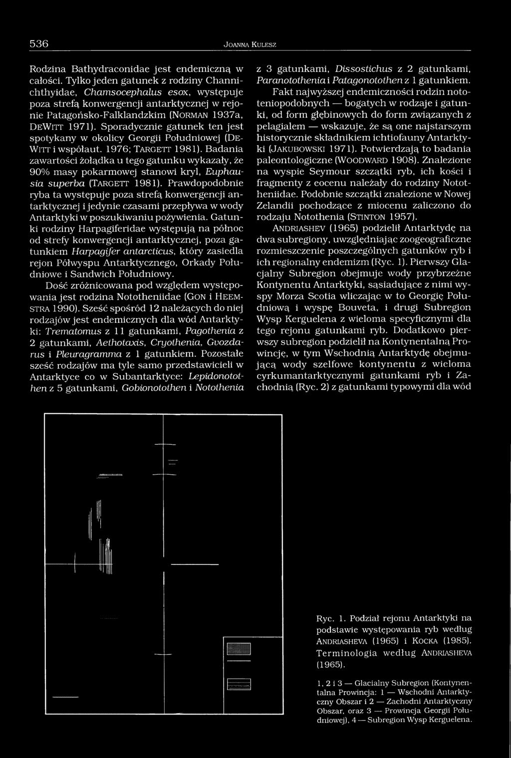 Sporadycznie gatunek ten jest spotykany w okolicy Georgii Południowej ( D e Witt i współaut. 1976;Targett 1981).