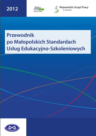 W MAŁOPOLSCE JAKOŚĆ SZKOLEŃ MA ZNACZENIE Przedsiębiorcy mają do dyspozycji sprawdzone