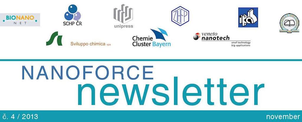 ÚVOD Vážení čitatelia! Vitajte pri čítaní 4. NANOFORCE Newslettra. Ako môžete usúdiť z nasledujúcej aktualizácie našich aktivít, projekt NANOFORCE sa blíži k úspešnému cieľu.