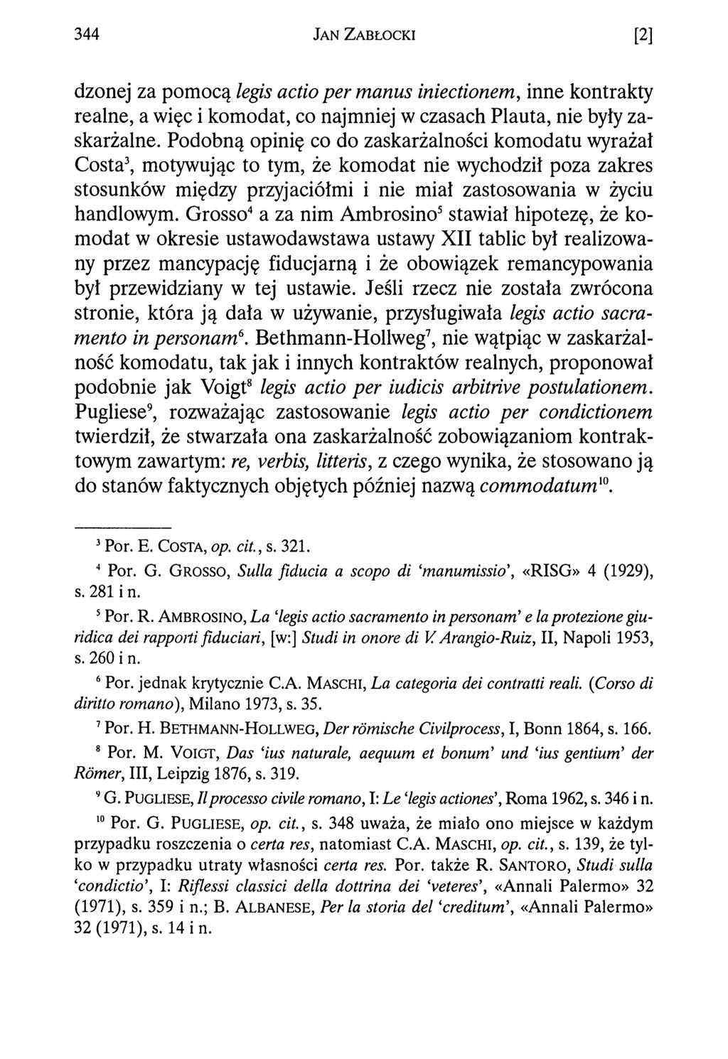 3 4 4 J a n Z a b ł o c k i [2] dzonej za pomocą legis actio per manus iniectionem, inne kontrakty realne, a więc i komodat, co najmniej w czasach Plauta, nie były zaskarżalne.