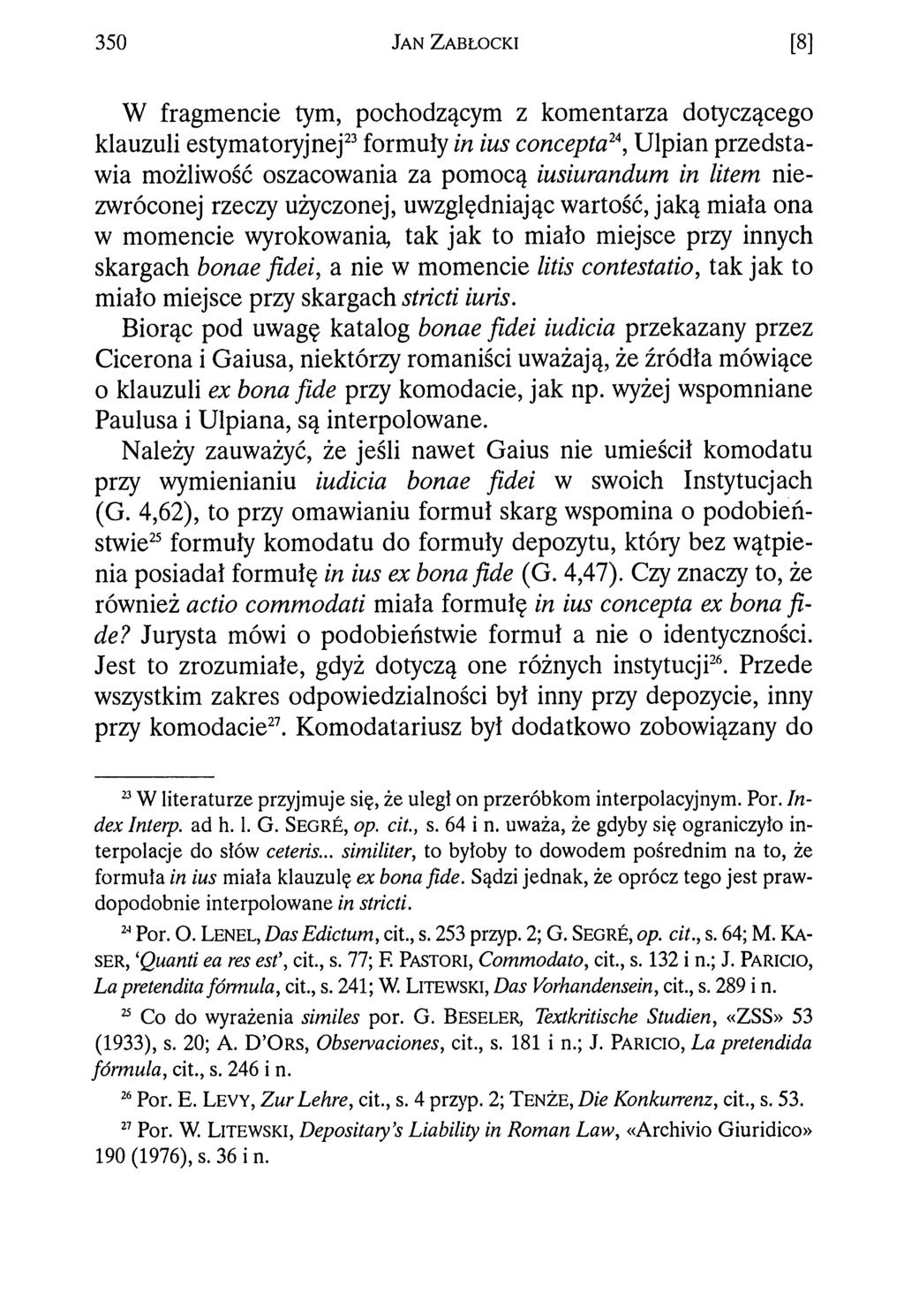 3 5 0 J a n Z a b ł o c k i [8] W fragmencie tym, pochodzącym z komentarza dotyczącego klauzuli estymatoryjnej23formuły in ius concepta24, Ulpian przedstawia możliwość oszacowania za pomocą