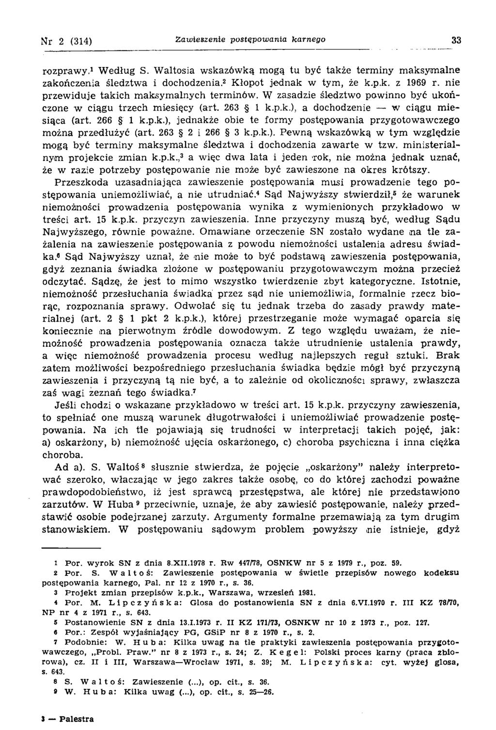 Nr 2 (314) Zawieszenie postępowania karnego 33 rozprawy.1 Według S. Waltosia wskazówką mogą tu być także terminy maksymalne zakończenia śledztwa i dochodzenia.12 Kłopot jednak w tym, że k.p.k. z 1969 r.