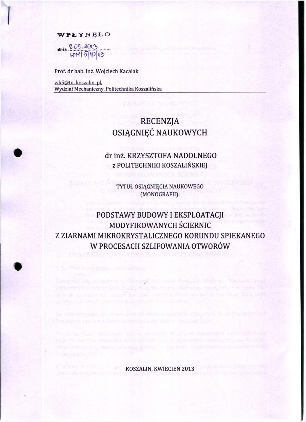 WPŁYNĘŁO i»ia Prof. dr hab. inż. Wojciech Kacalak wk5(5>tu. koszalin. pi. Wydział Mechaniczny, Politechnika Koszalińska RECENZJA OSIĄGNIĘĆ NAUKOWYCH dr inż.