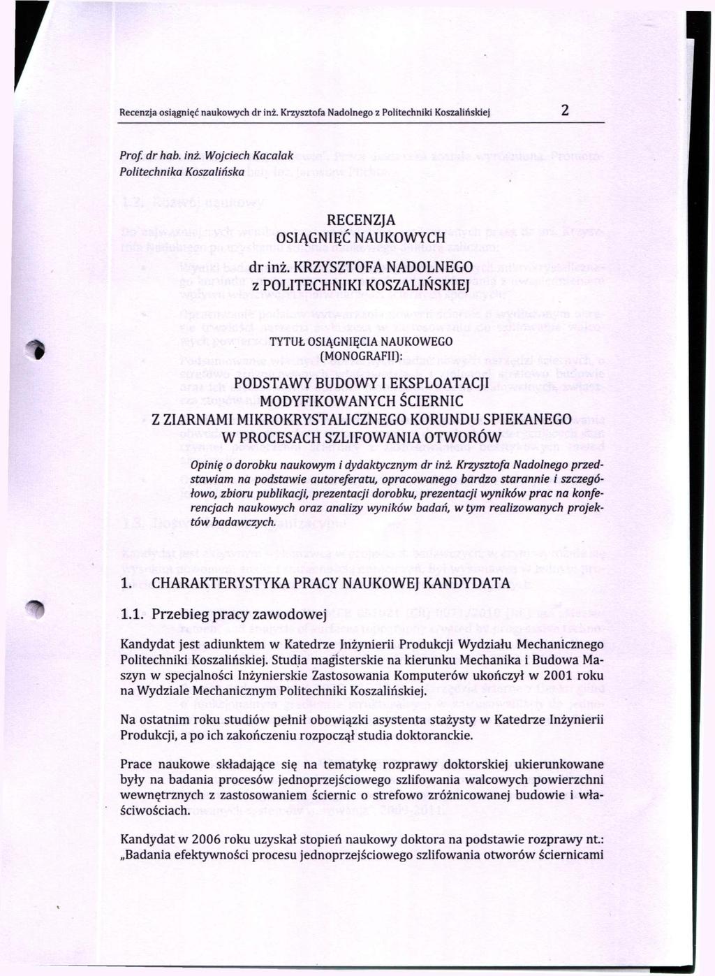 Recenzja osiągnięć naukowych dr inż. Krzysztofa Nadolnego z Politechniki Koszalińskiej 2 Prof. dr hab. inż. Wojciech Kacalak Politechnika Koszalińska RECENZJA OSIĄGNIĘĆ NAUKOWYCH dr inż.