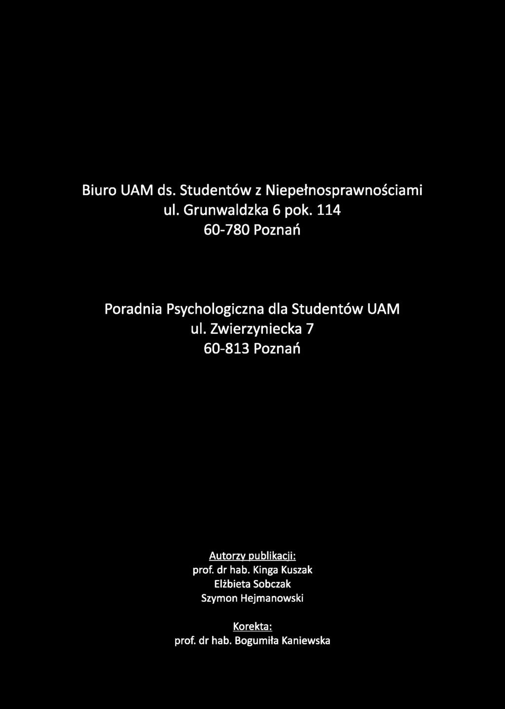 Biuro UAM ds. Studentów z Niepełnosprawnościami ul. Grunwaldzka 6 pok. 114 60-780 Poznań Poradnia Psychologiczna dla Studentów UAM ul.