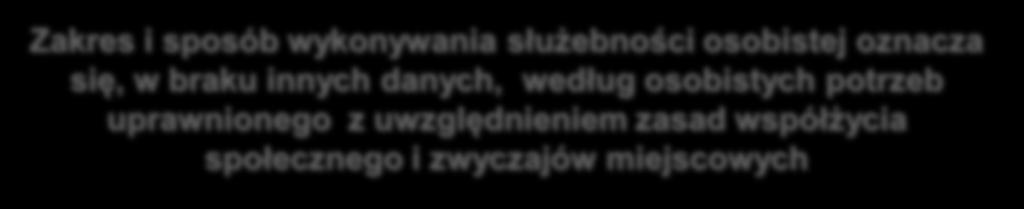 przenieść prawo do wykonywania służebności Do służebności osobistych stosuje się odpowiednio przepisy o służebnościach gruntowych Zakres i sposób wykonywania służebności osobistej oznacza się, w