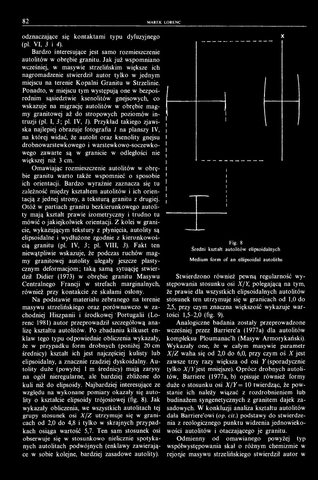 82 MAREK LORENC odznaczające się kontaktami typu dyfuzyjnego (pl. VI, 3 i 4). Bardzo interesujące jest samo rozmieszczenie autolitów w obrębie granitu.