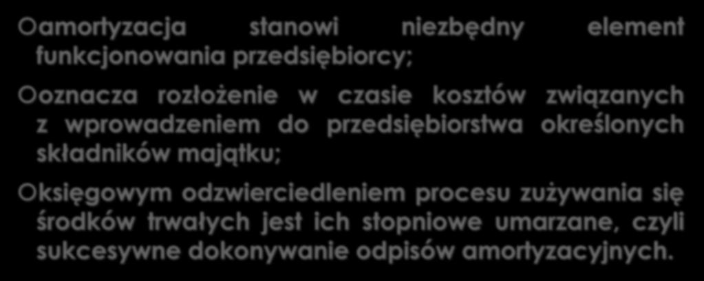 POJĘCIE AMORTYZACJI amortyzacja stanowi niezbędny element funkcjonowania przedsiębiorcy;