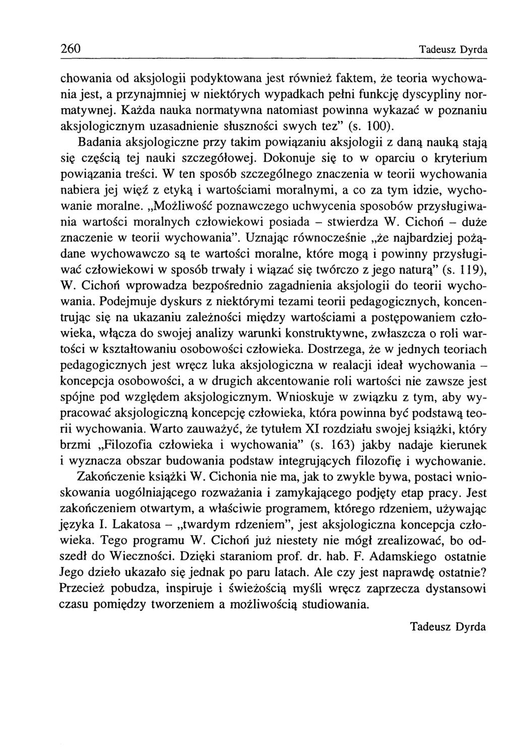 260 Tadeusz Dyrda chowania od aksjologii podyktowana jest również faktem, że teoria wychowania jest, a przynajmniej w niektórych wypadkach pełni funkcję dyscypliny normatywnej.