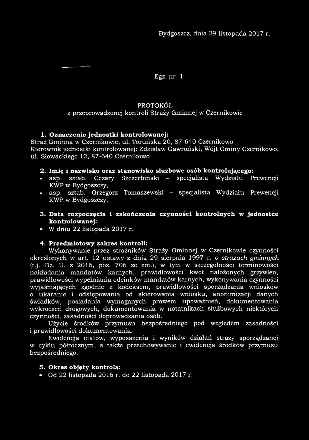 Imię i nazwisko oraz stanowisko służbowe osób kontrolującego: asp. sztab. Cezary Szczerbiński - specjalista Wydziału Prewencji KWP w Bydgoszczy, asp. sztab. Grzegorz Tomaszewski - specjalista Wydziału Prewencji KWP w Bydgoszczy.