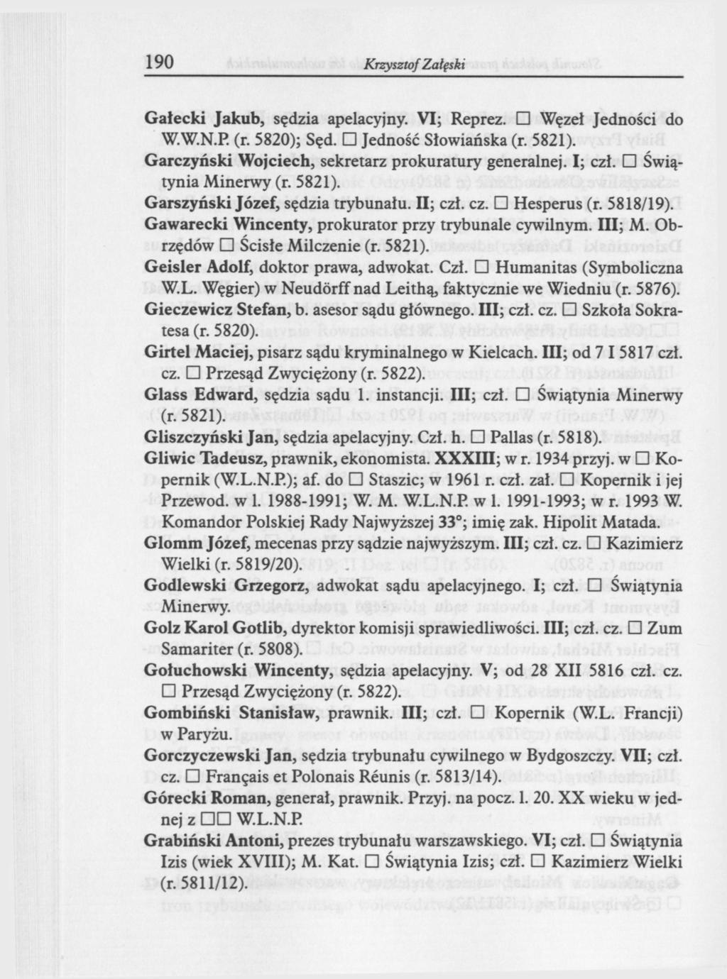 190 Krzysztof Załęski Gałecki Jakub, sędzia apelacyjny. VI; Reprez. Węzeł Jedności do W.W.N.P. (r. 5820); Sęd. Jedność Słowiańska Garczyński Wojciech, sekretarz prokuratury generalnej. I; czł.