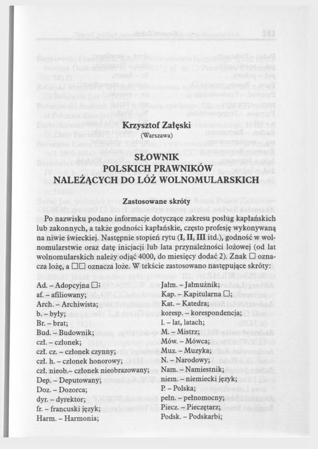 Krzysztof Załęski (Warszawa) SŁOWNIK POLSKICH PRAWNIKÓW NALEŻĄCYCH DO LÓŻ WOLNOMULARSKICH Zastosowane skróty Po nazwisku podano informacje dotyczące zakresu posług kapłańskich lub zakonnych, a także