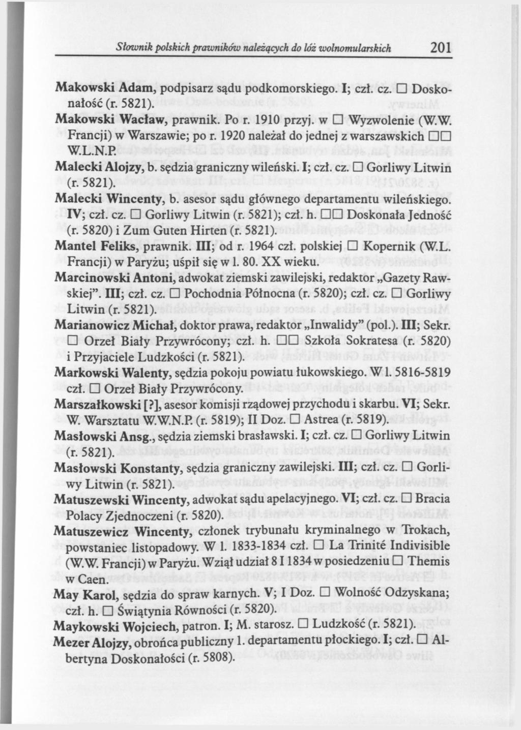 łwnik polskich prwników należących do lóż wolnomularskich 201 Makowski Adam, podpisarz sądu podkomorskiego. I; czł. cz. Doskonałość Makowski Wacław, prawnik. Po r. 1910 przyj, w Wyzwolenie (W.W. Francji) w Warszawie; po r.