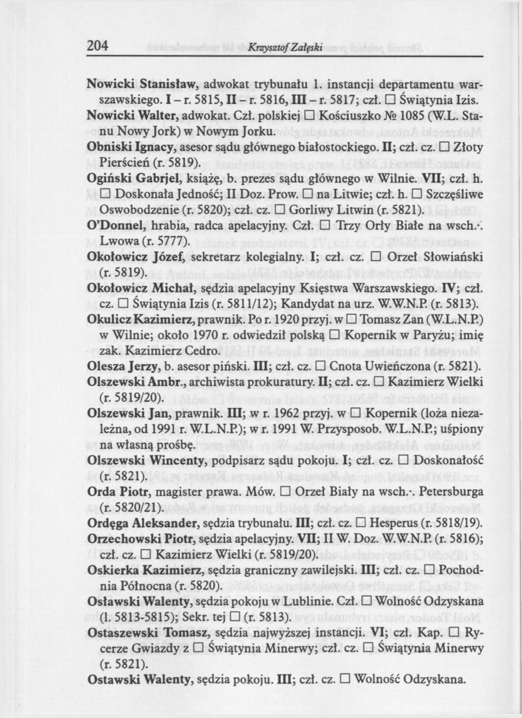 204 Krzysztof Załęski Nowicki Stanisław, adwokat trybunału 1. instancji departamentu warszawskiego. I - r. 5815, II - r. 5816, III - r. 5817; czł. Świątynia Izis. Nowicki Walter, adwokat. Czł.