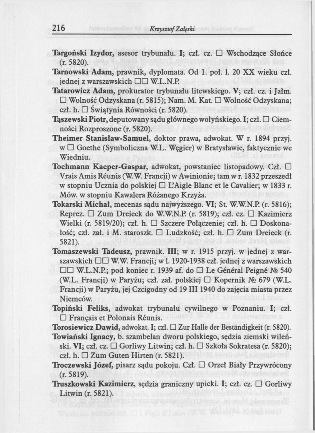 216 Krzysztof Załęski Targoński Izydor, asesor trybunału. I; czł. cz. Wschodzące Słońce Tarnowski Adam, prawnik, dyplomata. Od 1. poł. 1. 20 XX wieku czł. jednej z warszawskich W.L.N.P.