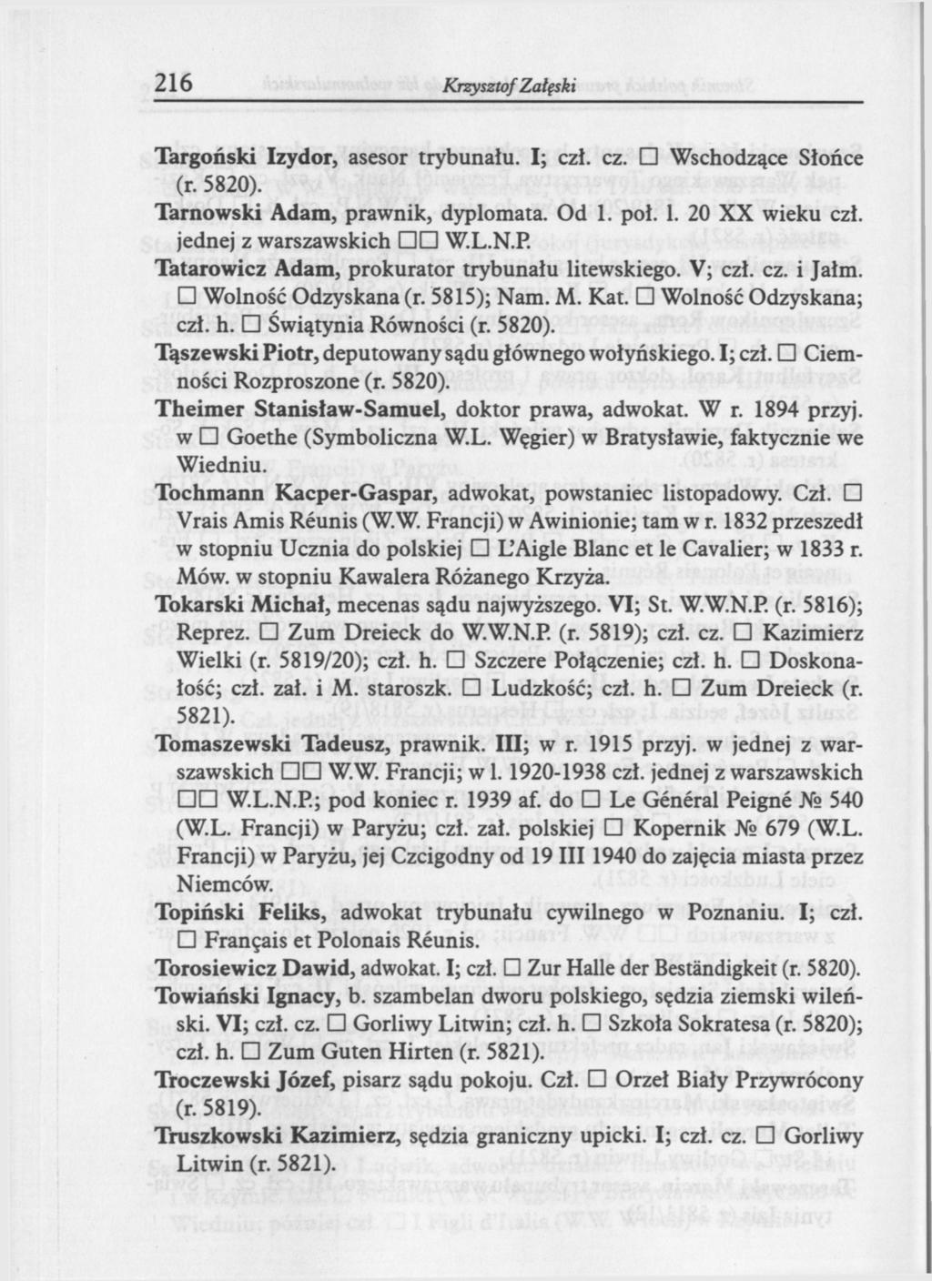 216 Krzysztof Załęski Targoński Izydor, asesor trybunału. I; czł. cz. Wschodzące Słońce Tarnowski Adam, prawnik, dyplomata. Od 1. poł. 1. 20 XX wieku czł. jednej z warszawskich W.L.N.P.