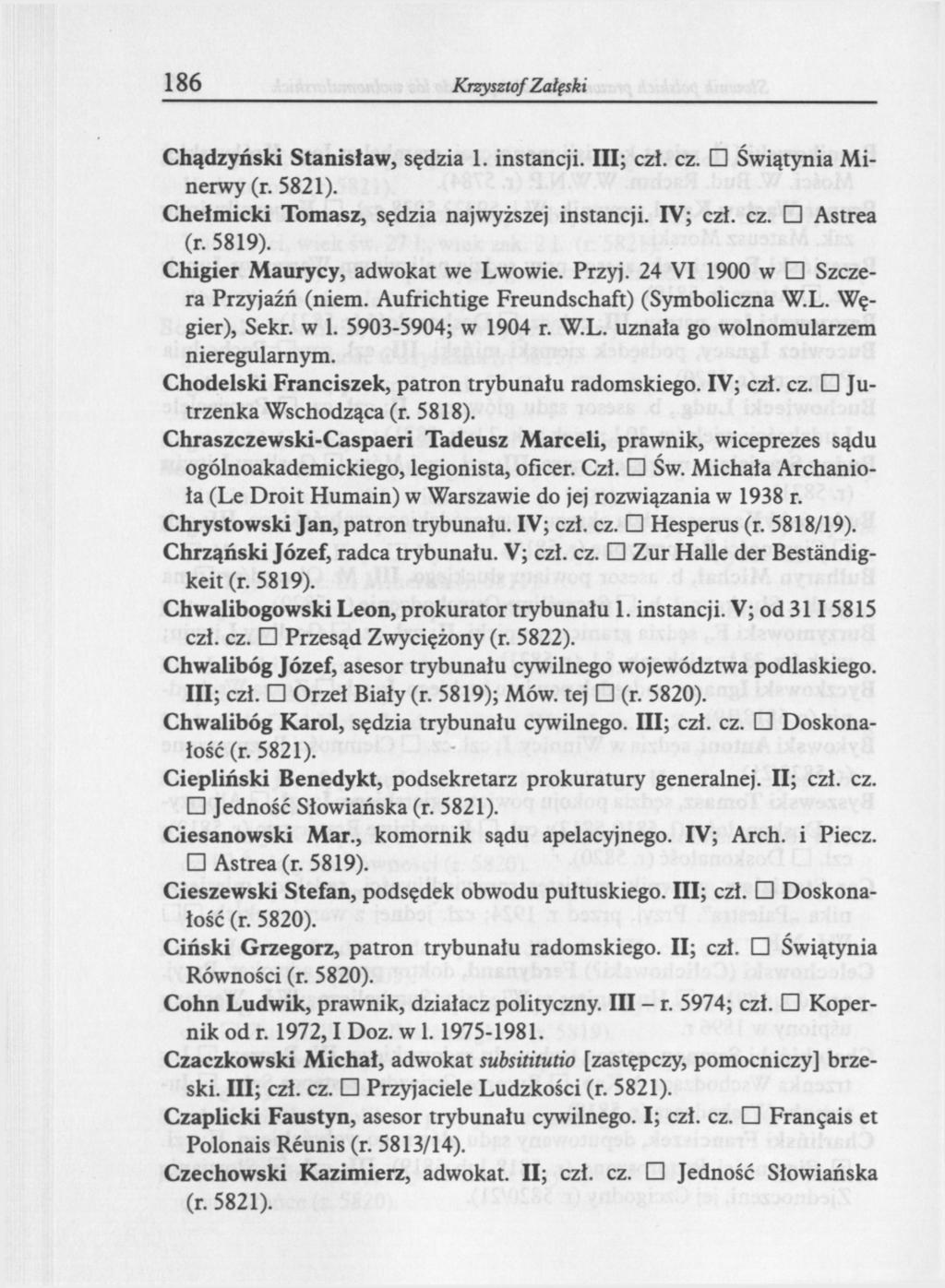 186 Krzysztof Załęski Chądzyński Stanisław, sędzia 1. instancji. III; czł. cz. Świątynia Minerwy Chełmicki Tomasz, sędzia najwyższej instancji. IV; czł. cz. Astrea (r. 5819).