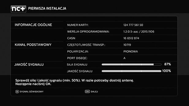 13 Pierwsza instalacja 4.1. Ustawianie anteny Ustawienie anteny i weryfikację parametrów sygnału antenowego umożliwia wskaźnik poziomu i jakości sygnału: MENU ²