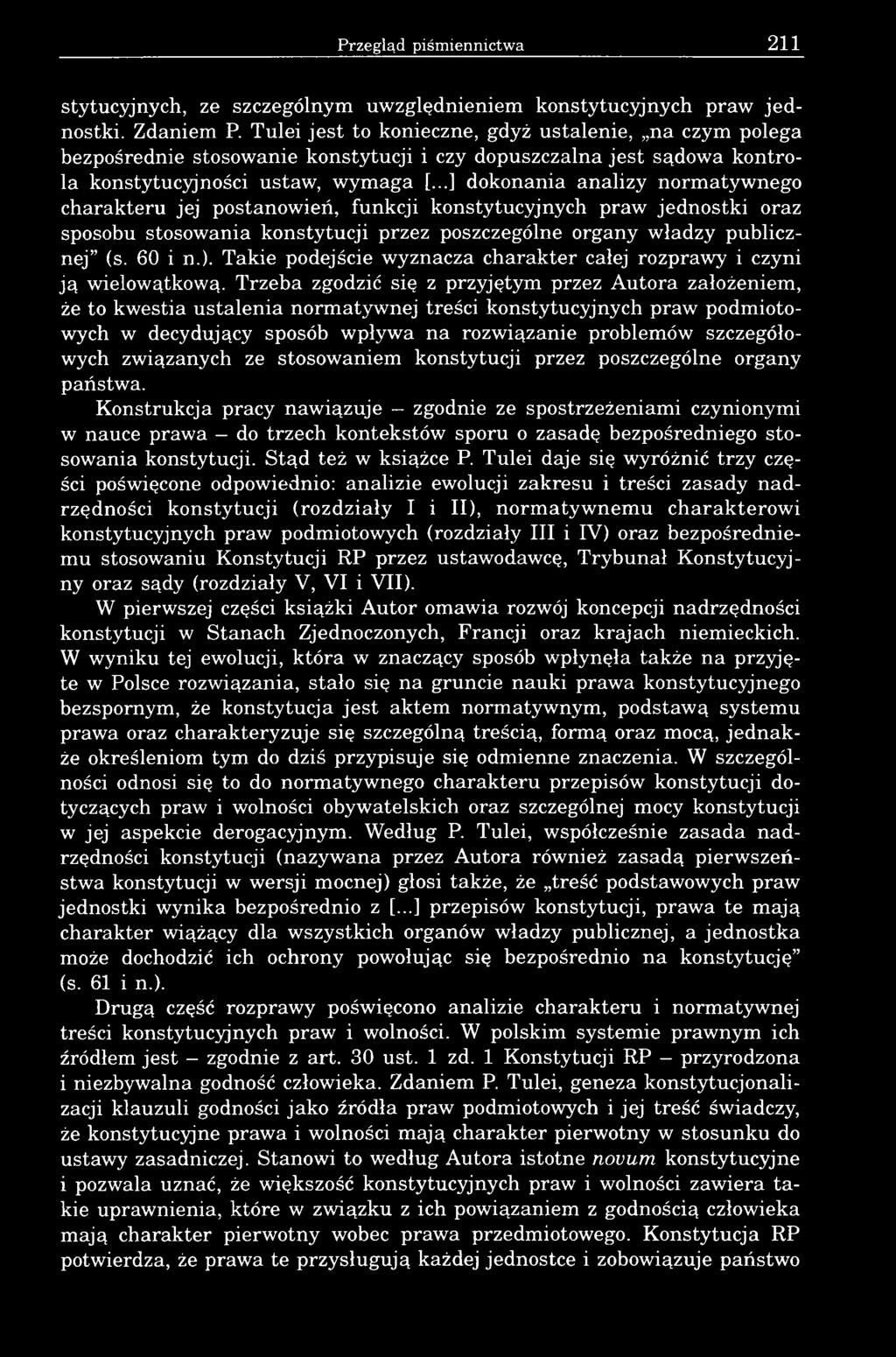 Trzeba zgodzić się z przyjętym przez Autora założeniem, że to kwestia ustalenia normatywnej treści konstytucyjnych praw podmiotowych w decydujący sposób wpływa na rozwiązanie problemów szczegółowych