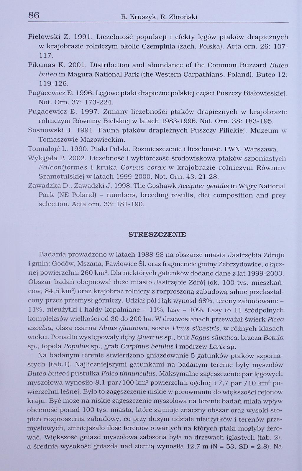 8 R. Kruszyk, R. Zbroński Pielowski Z. 99. Liczebność populacji i efekty lęgów ptaków drapieżnych w krajobrazie rolniczym okolic Czempinia (zach. Polska). Acta om. : 077. Pikunas K. 00.