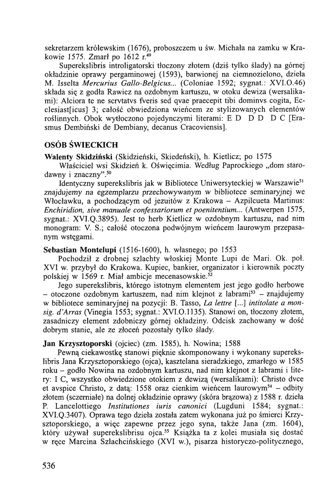 sekretarzem królewskim (1676), proboszczem u św. Michała na zamku w Krakowie 1575. Zmarł po 1612 r.