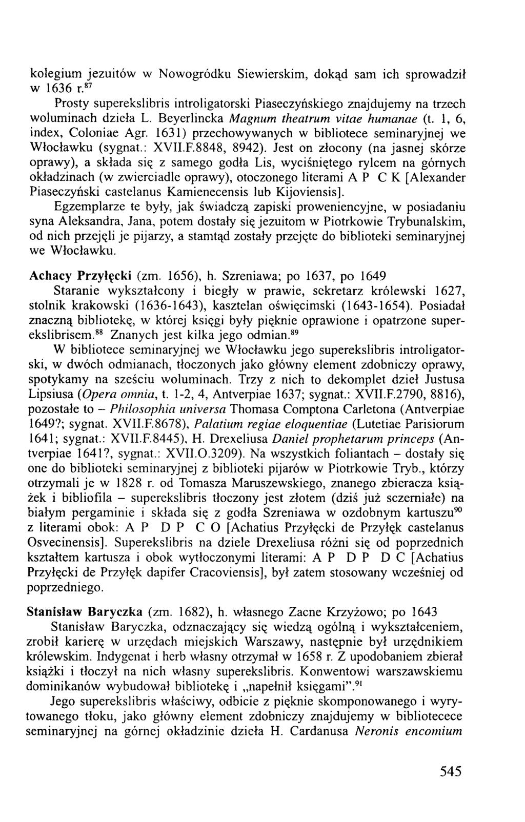 kolegium jezuitów w Nowogródku Siewierskim, dokąd sam ich sprowadził w 1636 r.87 Prosty superekslibris introligatorski Piaseczyńskiego znajdujemy na trzech woluminach dzieła L.