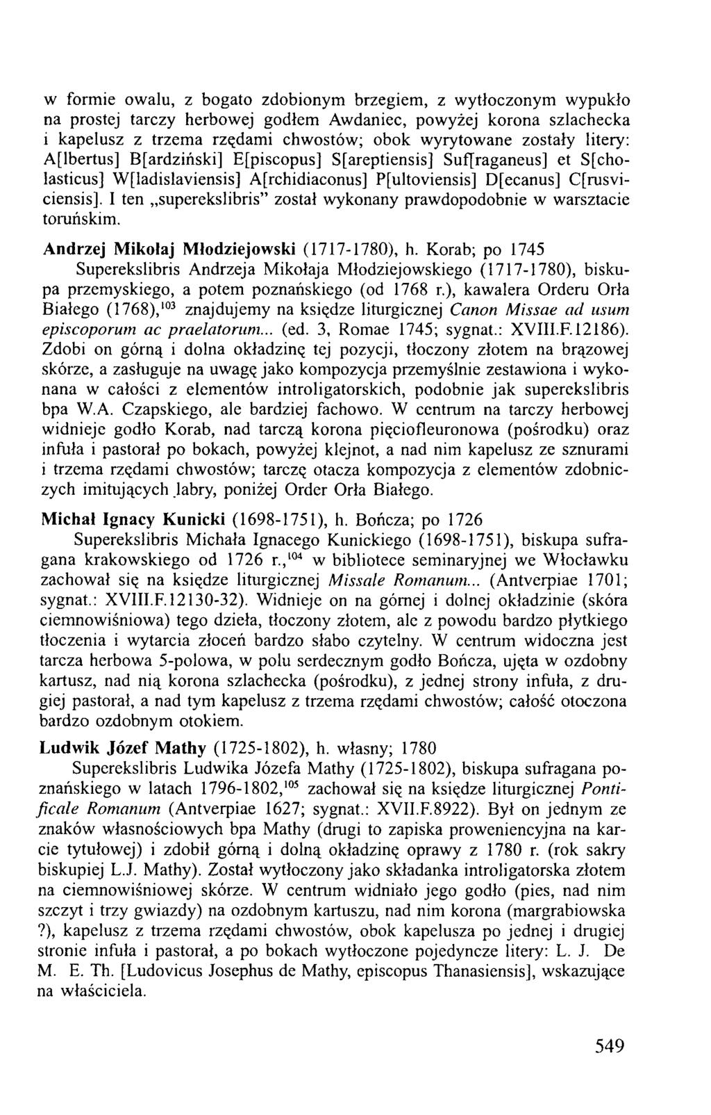 w formie owalu, z bogato zdobionym brzegiem, z wytłoczonym wypukło na prostej tarczy herbowej godłem Awdaniec, powyżej korona szlachecka i kapelusz z trzema rzędami chwostów; obok wyrytowane zostały