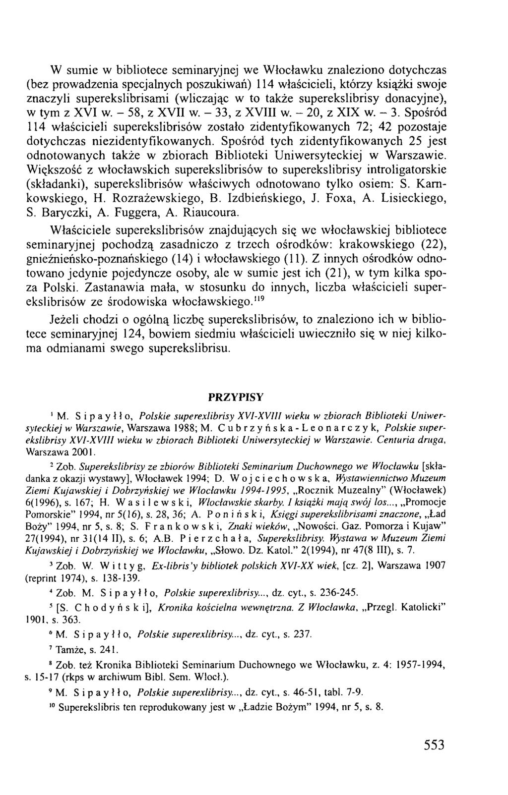 W sumie w bibliotece seminaryjnej we Włocławku znaleziono dotychczas (bez prowadzenia specjalnych poszukiwań) 114 właścicieli, którzy książki swoje znaczyli superekslibrisami (wliczając w to także