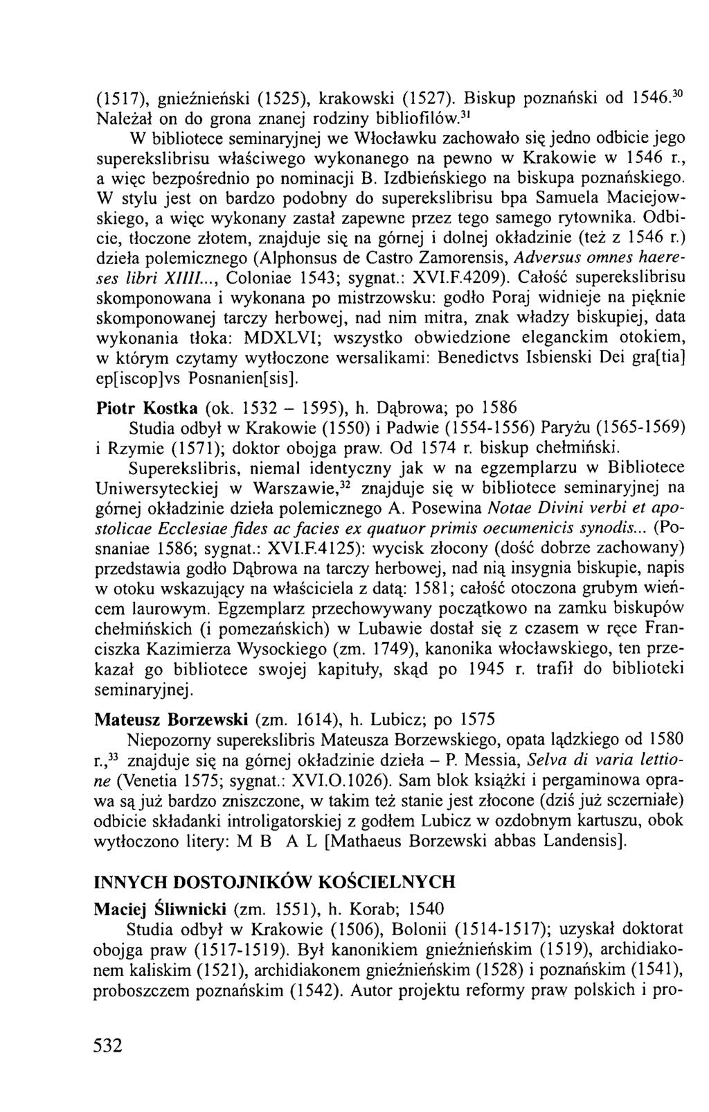 (1517), gnieźnieński (1525), krakowski (1527). Biskup poznański od 1546.30 Należał on do grona znanej rodziny bibliofilów.