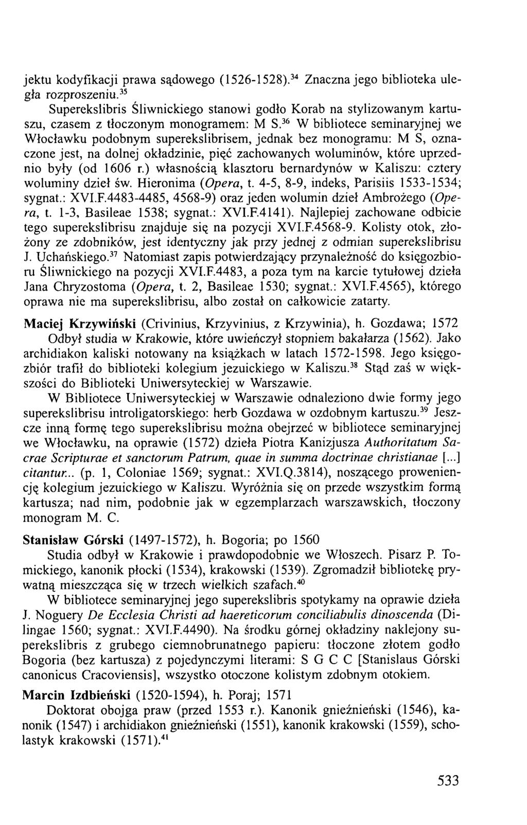jektu kodyfikacji prawa sądowego (1526-1528).34 Znaczna jego biblioteka uległa rozproszeniu.
