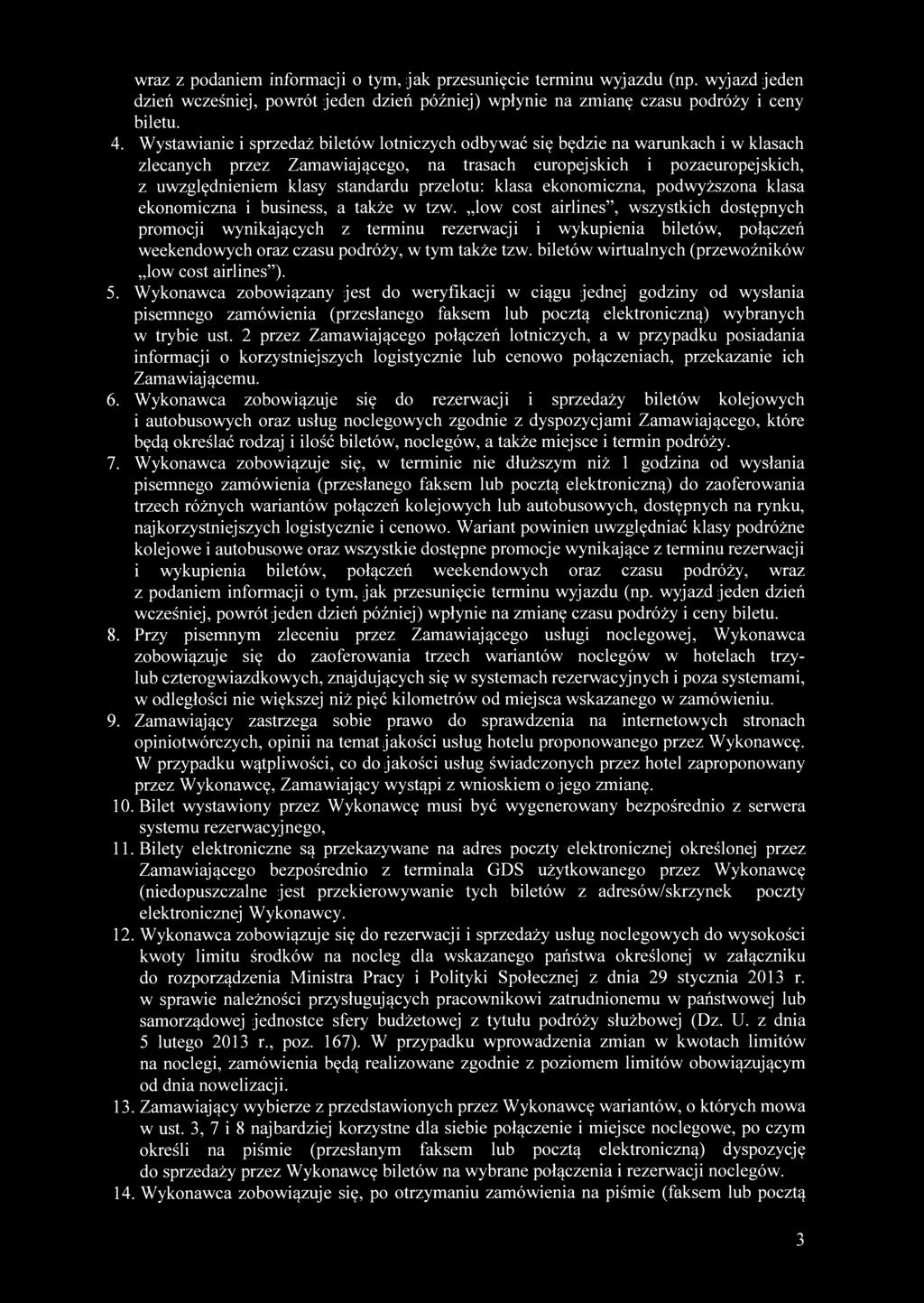 wraz z podaniem informacji o tym, jak przesunięcie terminu wyjazdu (np. wyjazd jeden dzień wcześniej, powrót jeden dzień później) wpłynie na zmianę czasu podróży i ceny biletu. 4.