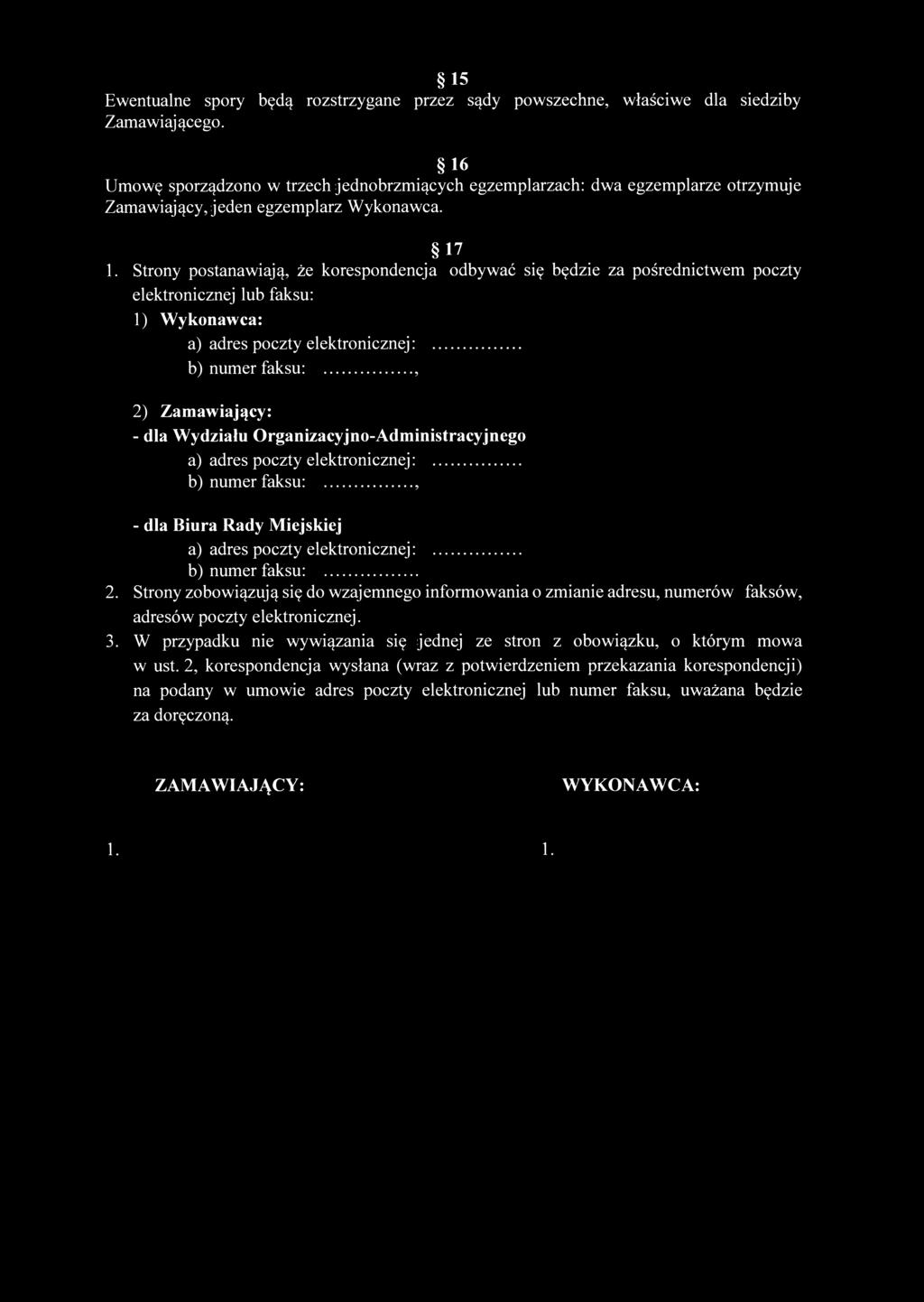 15 Ewentualne spory będą rozstrzygane przez sądy powszechne, właściwe dla siedziby Zamawiającego.