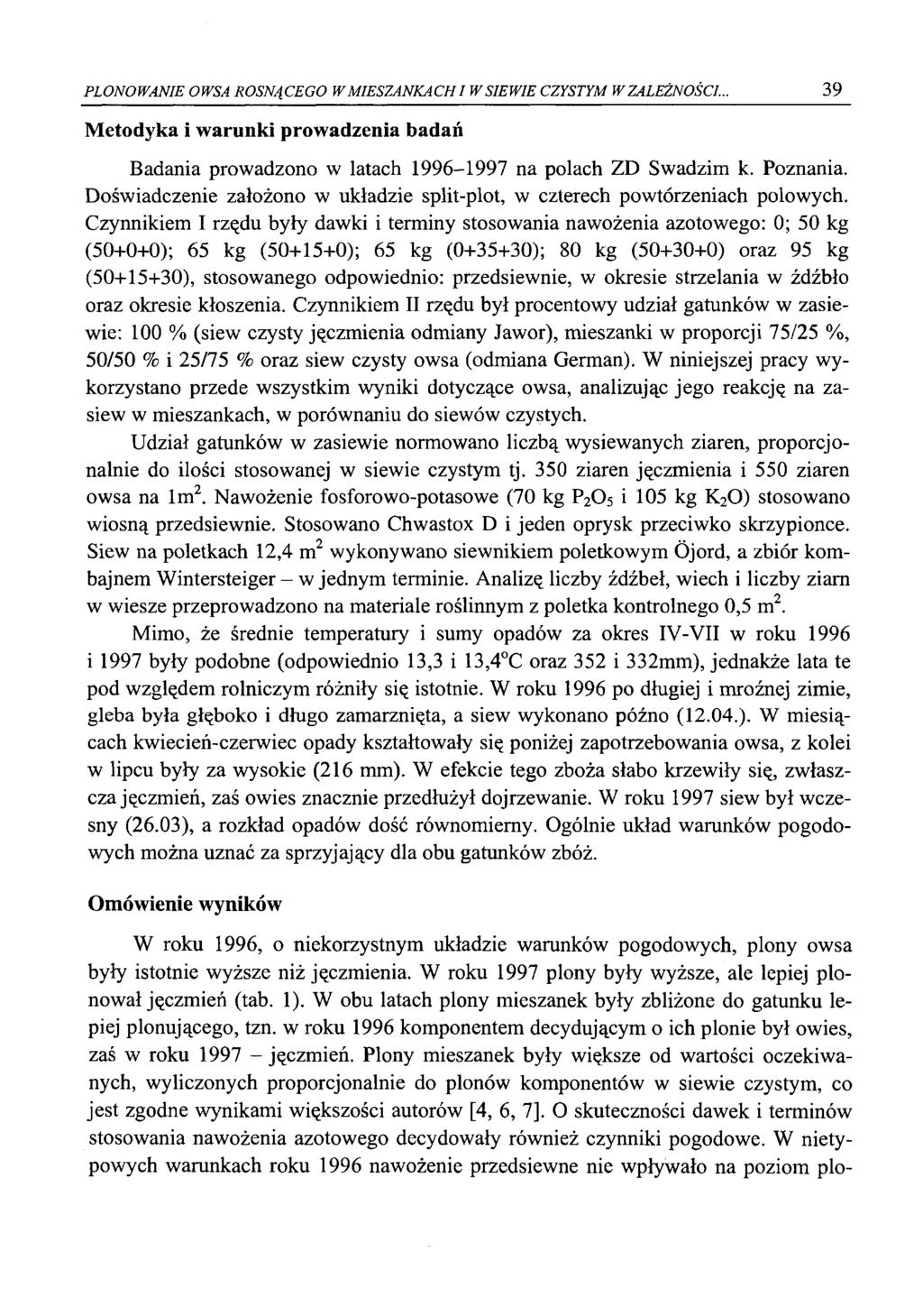 PLONOWANIE OWSA ROSNĄCEGO W M IESZANKACH I W SIEWIE CZYSTYM W ZALEŻNOŚCI... 39 Metodyka i warunki prowadzenia badań Badania prowadzono w latach 1996-1997 na polach ZD Swadzim k. Poznania.