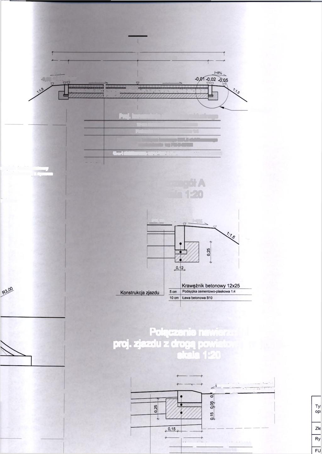 1-1 6,00 0,50 2,50 2,50 0,50, i=8% -0,03 +0,00 +0,01 :.. 1 Hen i-0,3% +0,00 i=0,3% awężnik 12x25 obniżony ławie betonowej z oporem Pobocze 8 cm 3 cm 10 cm 10 cm 1=31 cm Proj.