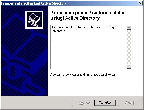 40 (Pobrane z slow7.pl) Usuwanie zapasowego kontrolera domeny Potwierdzenie usunięcia kontrolera domeny Kliknij przycisk Zakończ, aby zamknąć kreatora. Ponownie uruchom komputer.