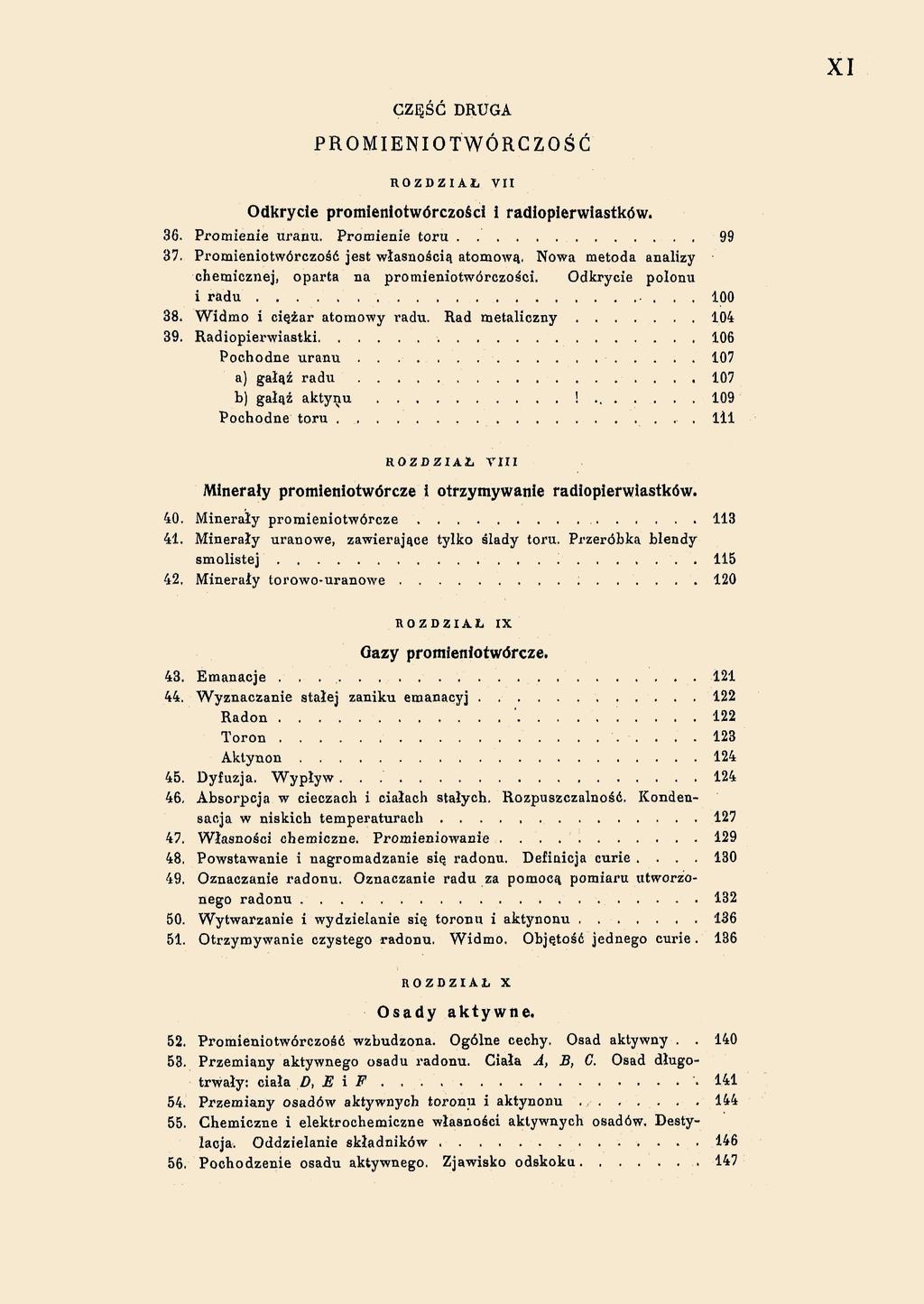 XI CZĘŚĆ DRUGA PROMIENIOTWÓRCZOŚĆ VII Odkrycie promieniotwórczości i radiopierwiastków. 36. Promienie uranu. Promienie toru 99 37. Promieniotwórczość jest własnością atomową.