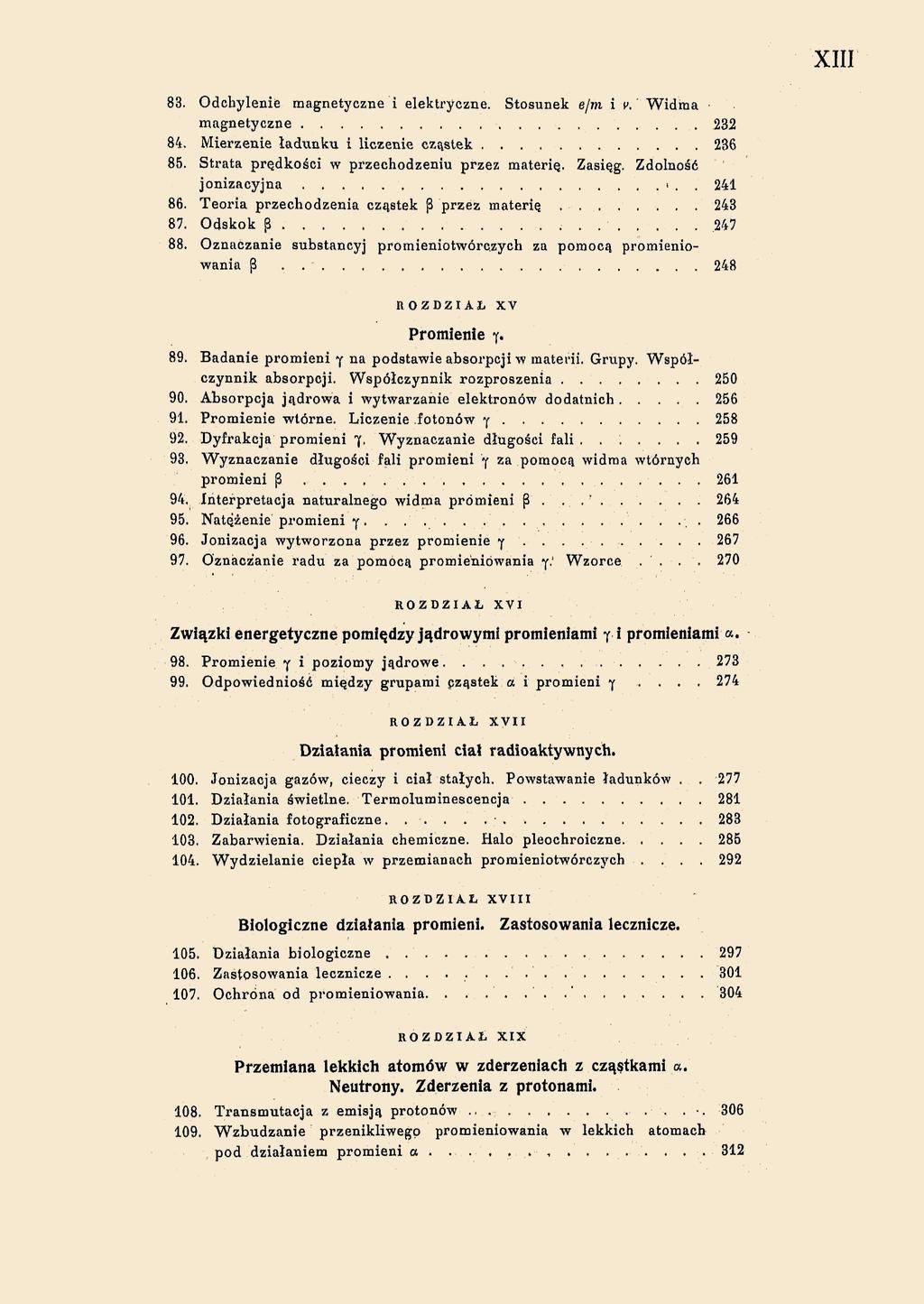 XIII 83. Odchylenie magnetyczne i elektryczne. Stosunek e/m i c. Widma magnetyczne 232 84. Mierzenie ładunku i liczenie cząstek 236 85. Strata prędkości w przechodzeniu przez materie.. Zasięg.