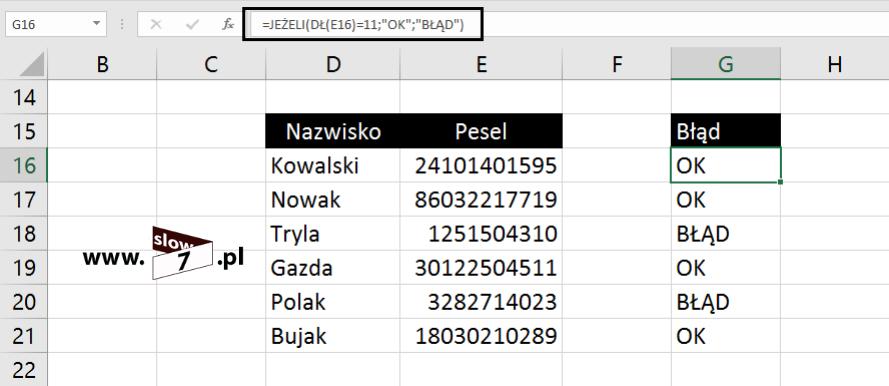 Poniżej przykład w którym za pomocą formuły: =JEŻELI(DŁ(adres_komórki)=11;"OK";"BŁĄD") sprawdzamy poprawność numeru PESEL.