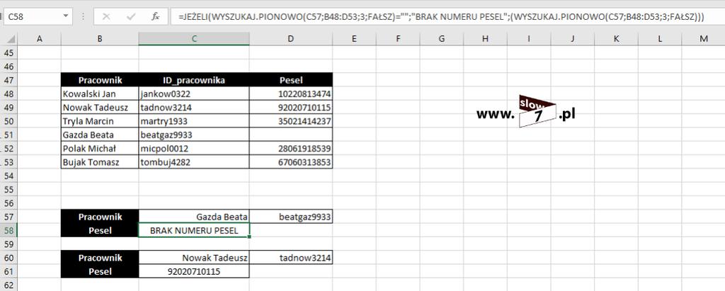 PIONOWO(C57;B48:D53;3;FAŁSZ))) Jak można zauważyć problem rozwiązuje funkcja JEŻELI() - jeżeli brak jest numeru PESEL (czyli komórka jest pusta) zostaje wypisany stosowny komunikat (sytuacja w