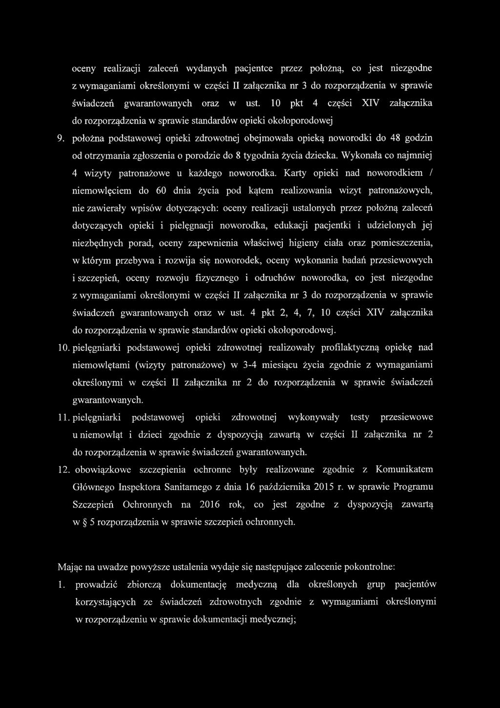 położna podstawowej opieki zdrowotnej obejmowała opieką noworodki do 48 godzin od otrzymania zgłoszenia o porodzie do 8 tygodnia życia dziecka.