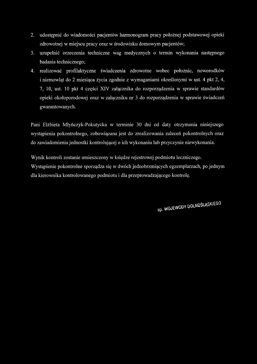 realizować profilaktyczne świadczenia zdrowotne wobec położnic, noworodków i niemowląt do 2 miesiąca życia zgodnie z wymaganiami określonymi w ust. 4 pkt 2, 4, 7, 10, ust.