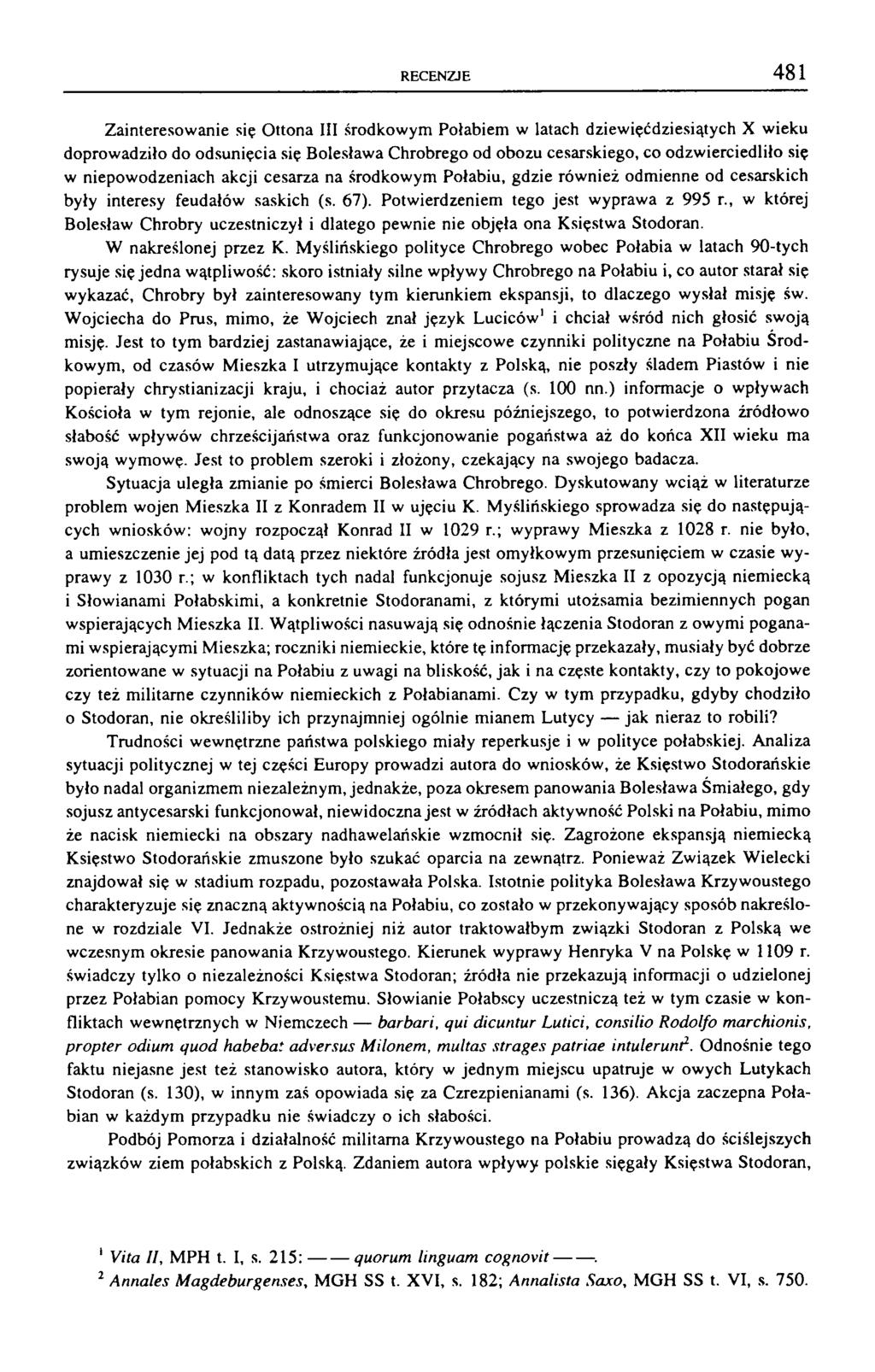 RECENZJE 481 Zainteresowanie się Ottona III środkowym Połabiem w latach dziewięćdziesiątych X wieku doprowadziło do odsunięcia się Bolesława Chrobrego od obozu cesarskiego, co odzwierciedliło się w