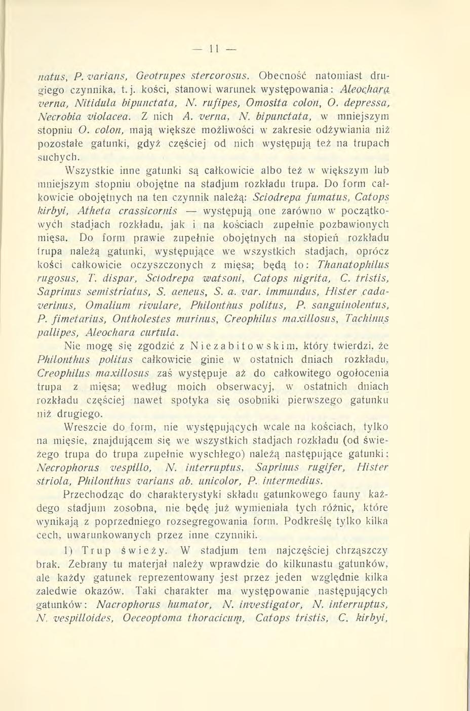 natus, P. varians, Geotrupes stercorosus. Obecność natomiast drugiego czynnika, t. j. kości, stanowi warunek występowania: Aleocjiara verna, Nitidula bipunctata, N. rufipes, Omosita colon, O.