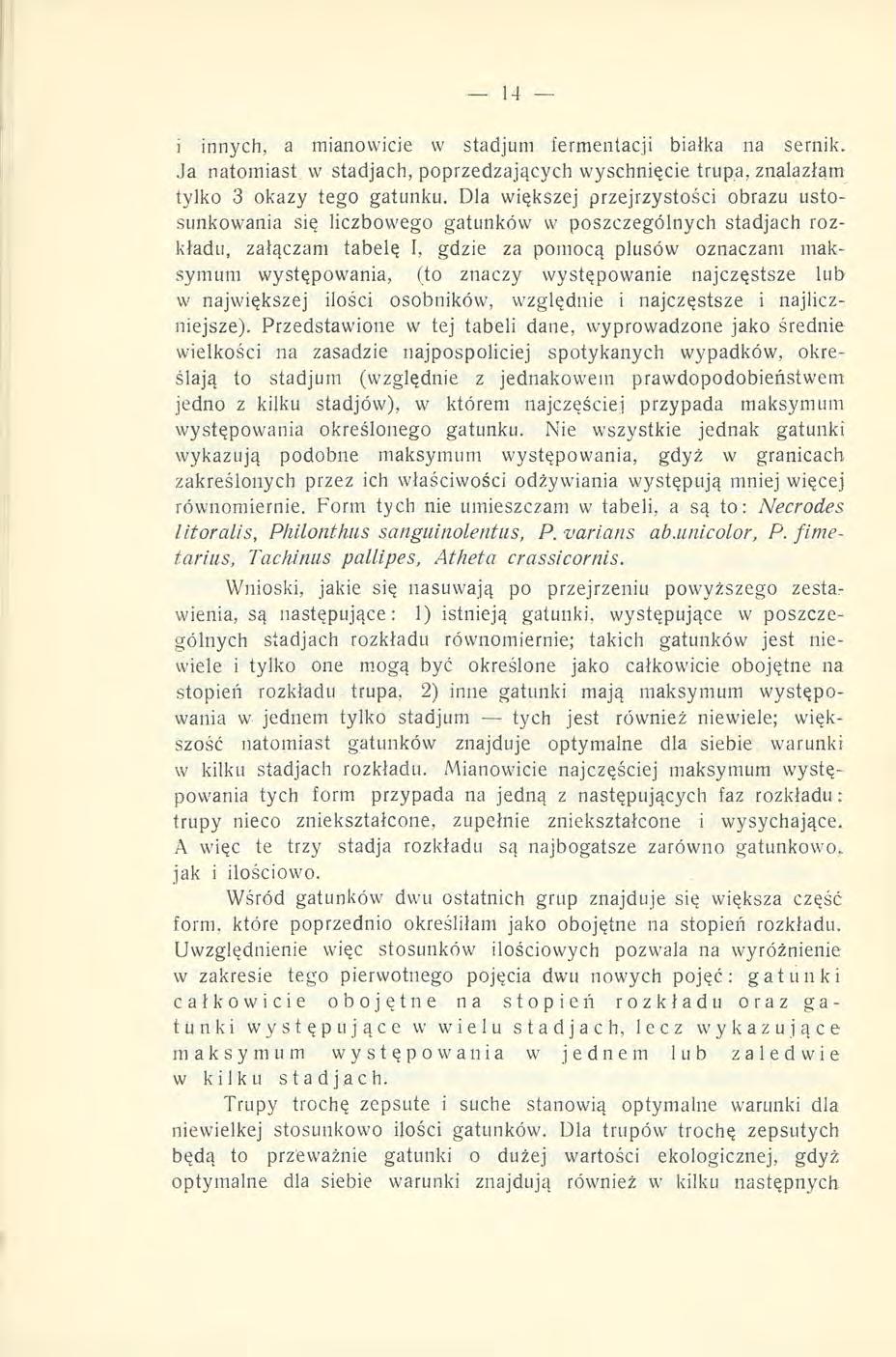 i innych, a mianowicie w stadjum fermentacji białka na sernik. Ja natomiast w stadjach, poprzedzających wyschnięcie trupa, znalazłam tylko 3 okazy tego gatunku.