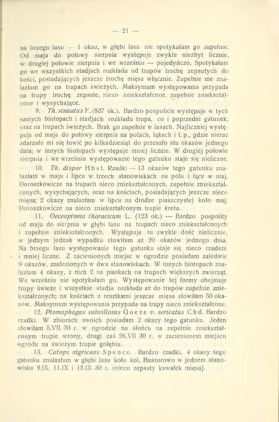 na brzegu lasu 1 okaz, w głębi lasu nie spotykałam go zupełnie. Od maja do połowy sierpnia występuje zwykle niezbyt licznie, w drugiej połowie sierpnia i we wrześniu pojedynczo.