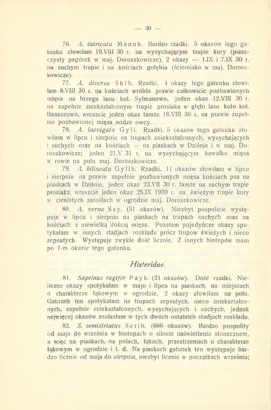 76..4. intricata Mann h. Bardzo rzadki. 5 okazów tego gatunku złowiłam 19.VI1I 30 r. na wysychającym trupie kury (piaszczysty pagórek w maj. Doroszkowicze), 2 okazy 1.IX i 7.IX 30 r.